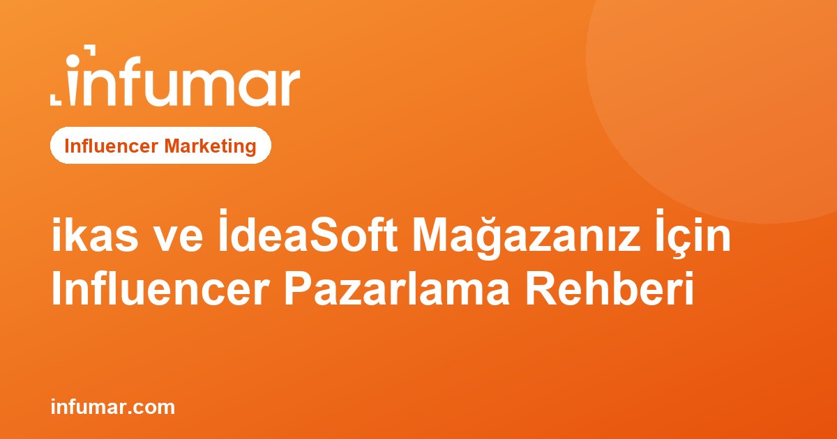 ikas ve İdeaSoft Mağazanız İçin Influencer Pazarlama Rehberi